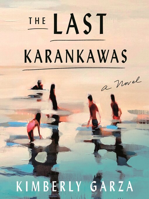 Title details for The Last Karankawas by Kimberly Garza - Available